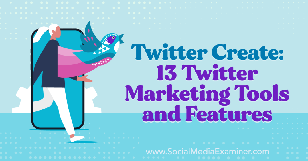 „Twitter“ kūrimas: 13 „Twitter“ rinkodaros įrankių ir funkcijų – Socialinės medijos tyrėjas