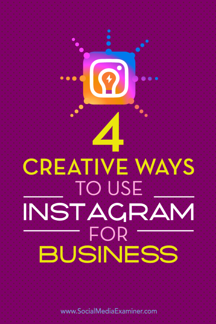 4 kūrybingi būdai, kaip naudoti „Instagram“ verslui: socialinės žiniasklaidos ekspertas