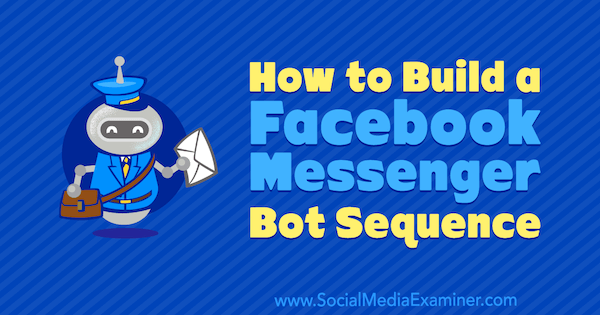 Kaip sukurti „Facebook Messenger Bot“ seką, kurią pateikė Dana Tran socialinės žiniasklaidos eksperte.