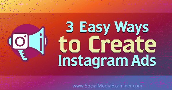 3 paprasti būdai sukurti „Instagram“ skelbimus, kuriuos sukūrė Kristi Hines per „Social Media Examiner“.