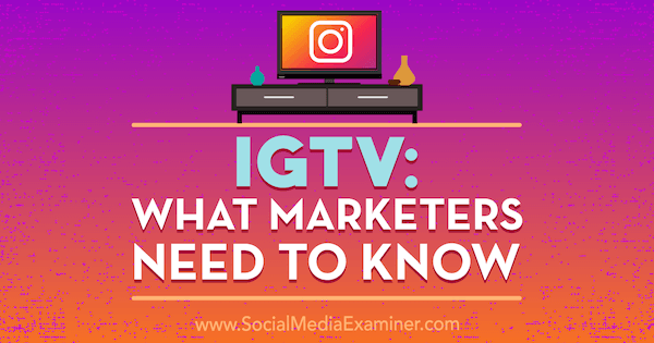 IGTV: ką rinkodaros specialistai turi žinoti Jennas Hermanas socialinių tinklų eksperte.