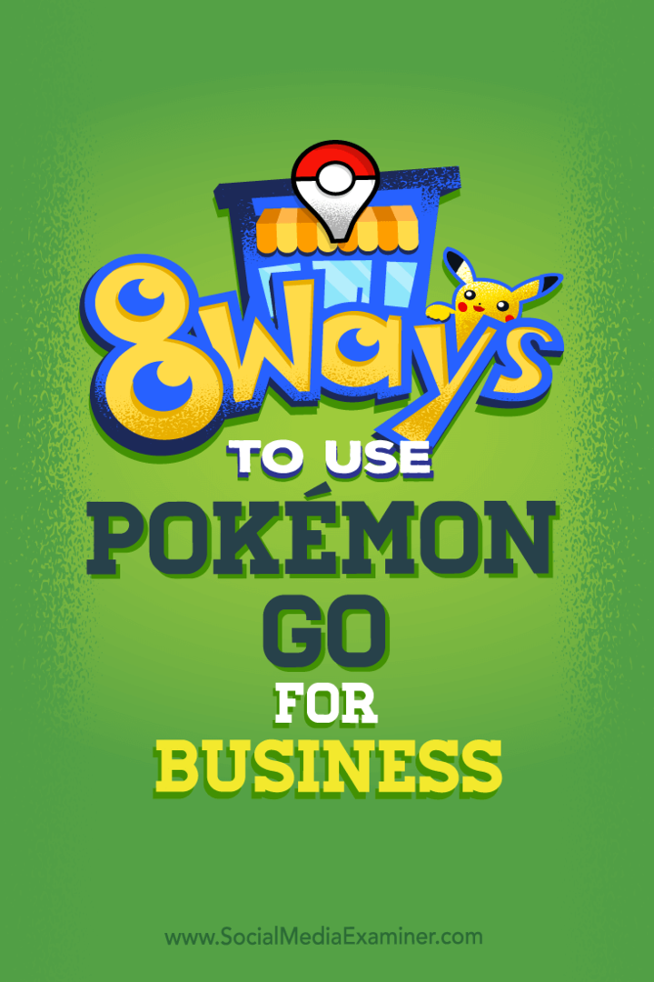 8 būdai, kaip naudoti „Pokémon Go“ verslui: socialinės žiniasklaidos ekspertas