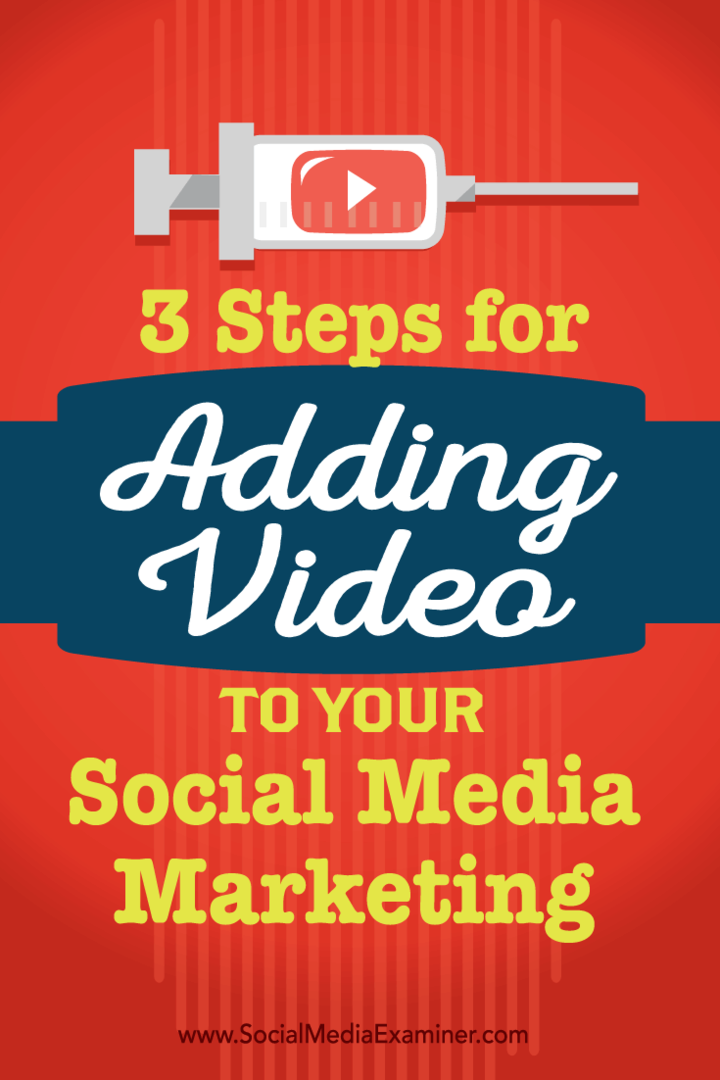 3 žingsniai, kaip pridėti vaizdo įrašą prie savo socialinės žiniasklaidos rinkodaros: socialinės žiniasklaidos ekspertas