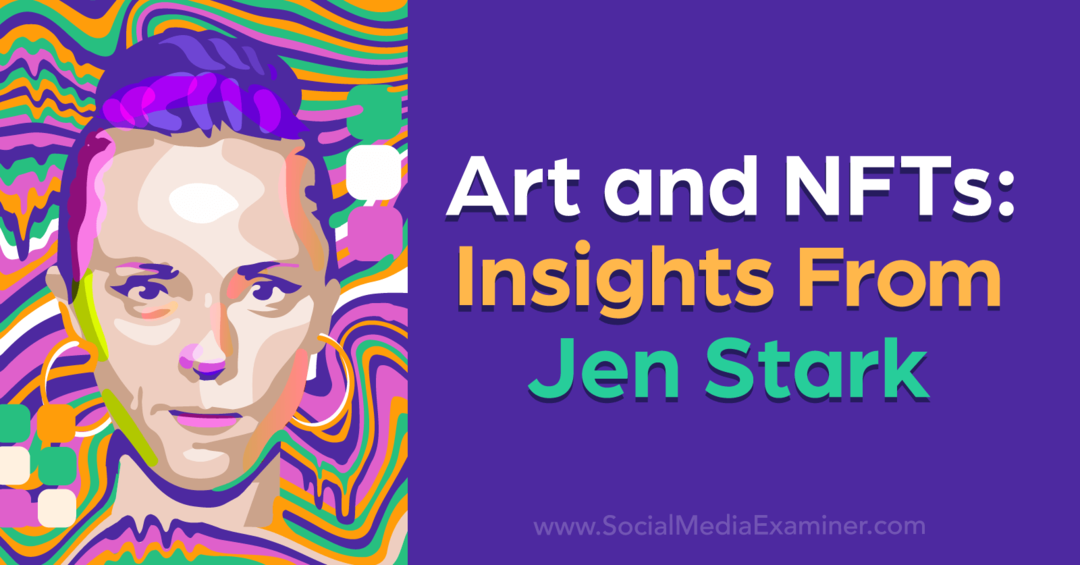 Menas ir NFT: Social Media Examiner Jen Stark įžvalgos