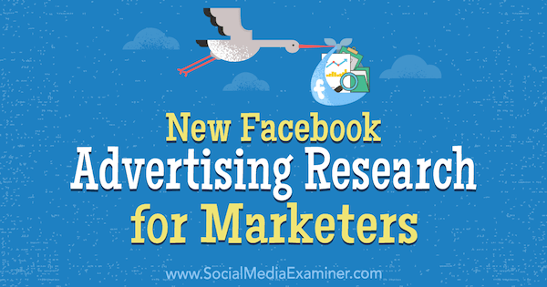 Naujas „Facebook“ reklamavimo tyrimas rinkodaros specialistams, kurį sukūrė Johnathanas Dane'as socialinių tinklų eksperte.