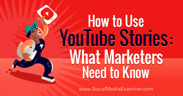Kaip naudotis „YouTube“ istorijomis: ką rinkodaros specialistai turi žinoti: socialinės žiniasklaidos ekspertas