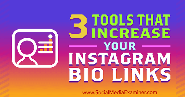 3 įrankiai, kurie padidina jūsų „Instagram Bio Links“, kurį pateikė Jordanas Jonesas socialinės žiniasklaidos eksperte.