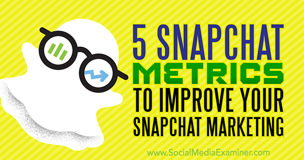 5 „Snapchat Metrics“, kad pagerintumėte „Snapchat“ rinkodarą, pateikė Sweta Patel socialinės žiniasklaidos eksperte.