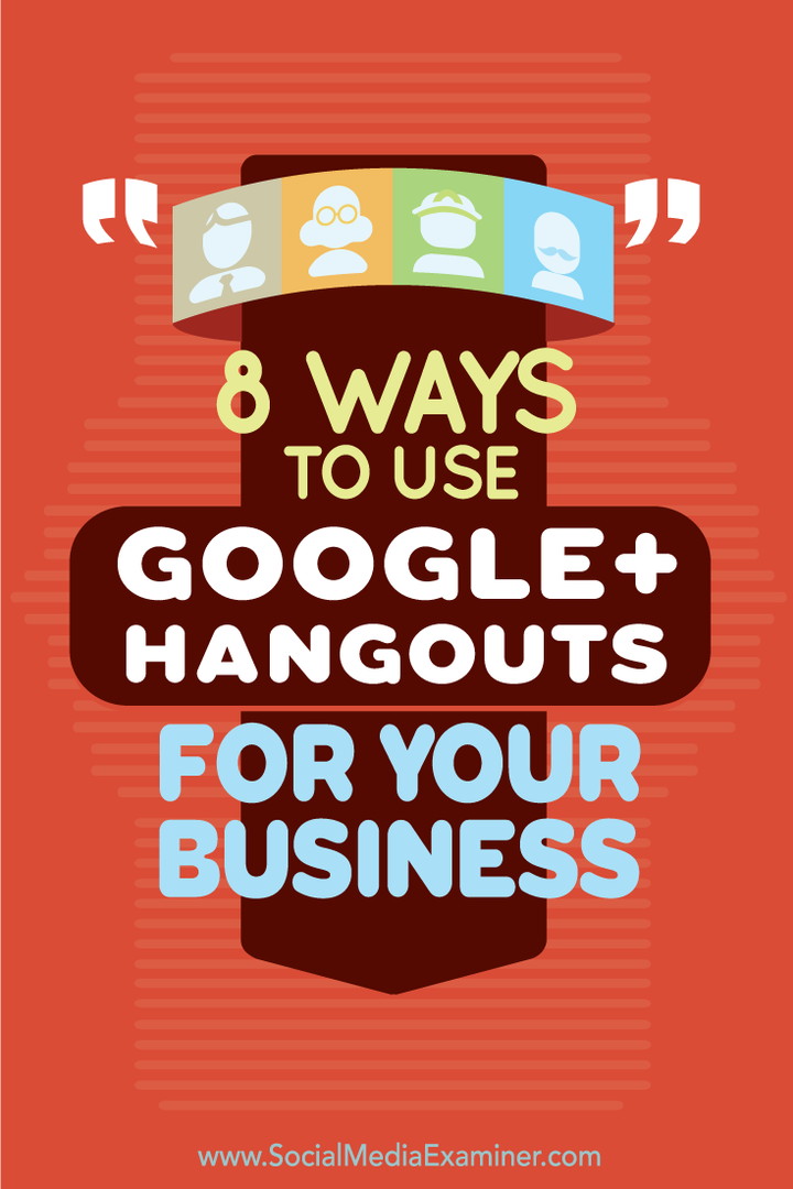 8 būdai, kaip naudoti „Google+ Hangout“ savo verslui: socialinės žiniasklaidos ekspertas