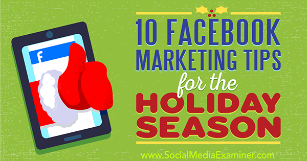 10 „Facebook“ rinkodaros patarimų atostogų sezonui, kurią pateikė Mari Smith socialinių tinklų eksperte.