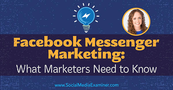 „Facebook Messenger“ rinkodara: ką rinkodaros specialistai turi žinoti, pateikdami Molly Pittman įžvalgas socialinės žiniasklaidos rinkodaros tinklalaidėje.