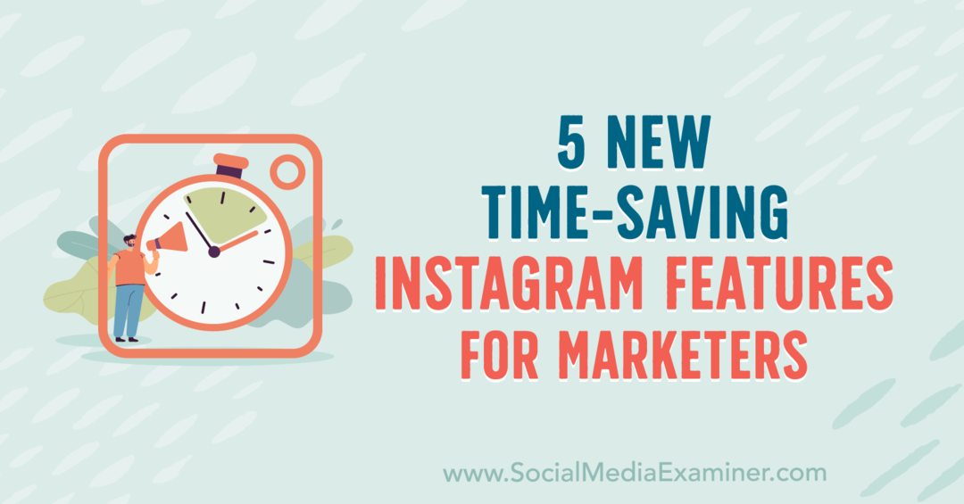 5 naujos laiko taupančios „Instagram“ funkcijos rinkodaros specialistams, kurias pateikė Anna Sonnenberg socialinės žiniasklaidos tikrintojuje.