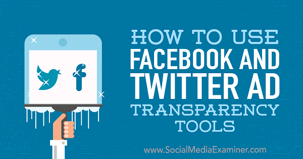 Kaip naudotis „Facebook“ ir „Twitter“ skelbimų skaidrumo įrankiais, kuriuos pateikė Ana Gotter socialinės žiniasklaidos eksperte.