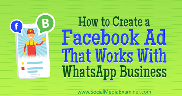 Kaip sukurti „Facebook“ skelbimą, kuris veikia su „WhatsApp“ verslu, kurį sukūrė Diego Riosas socialinės žiniasklaidos eksperte.