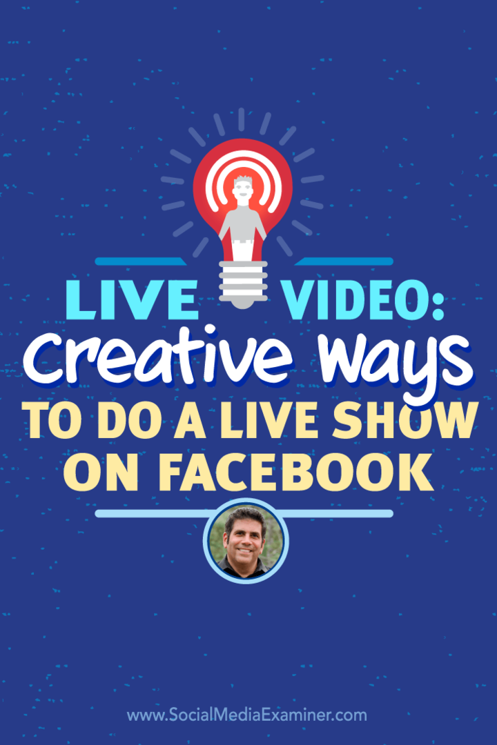 Tiesioginis vaizdo įrašas: kūrybiniai būdai, kaip padaryti tiesioginę laidą „Facebook“: socialinės žiniasklaidos ekspertas