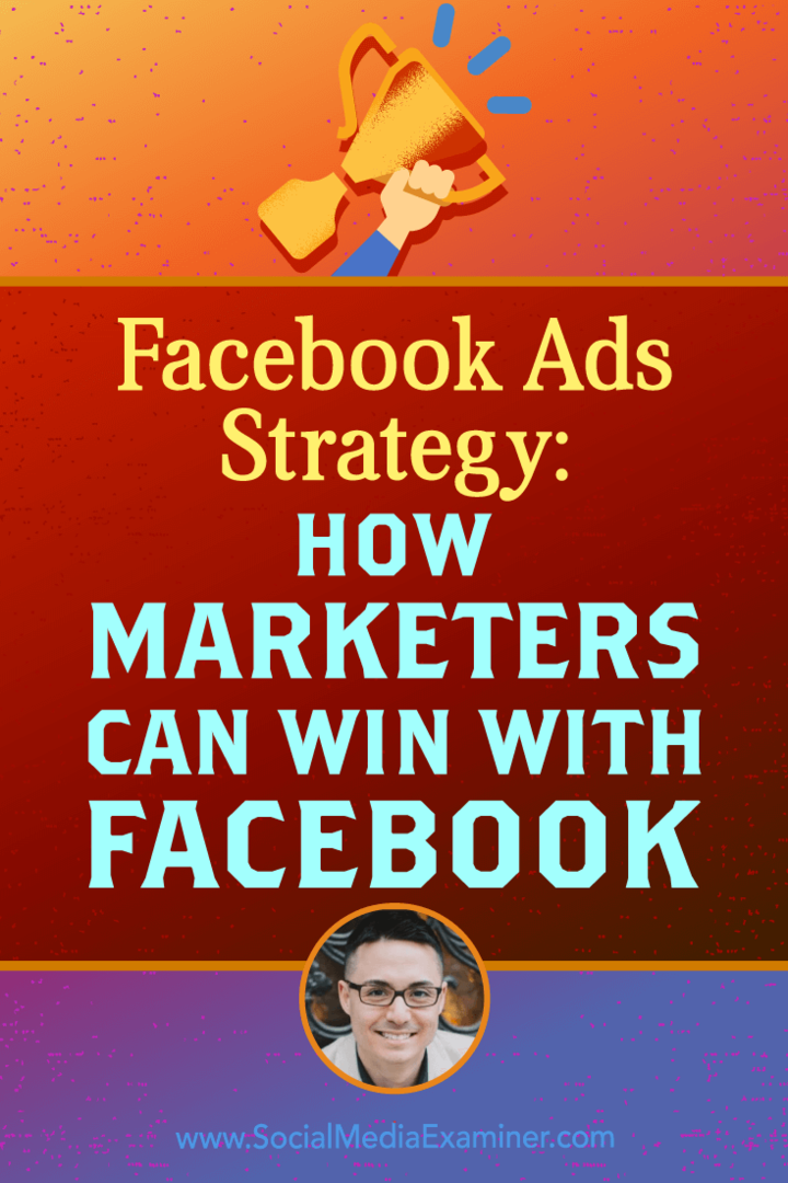 „Facebook“ skelbimų strategija: kaip rinkodaros specialistai gali laimėti naudodamiesi „Facebook“, kurioje socialinių tinklų rinkodaros tinklalaidėje pateikiamos Nicholaso ​​Kusmicho įžvalgos.