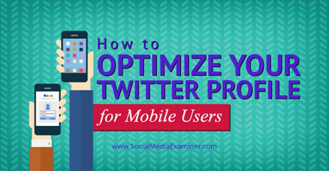 optimizuokite savo „Twitter“ profilį mobiliesiems