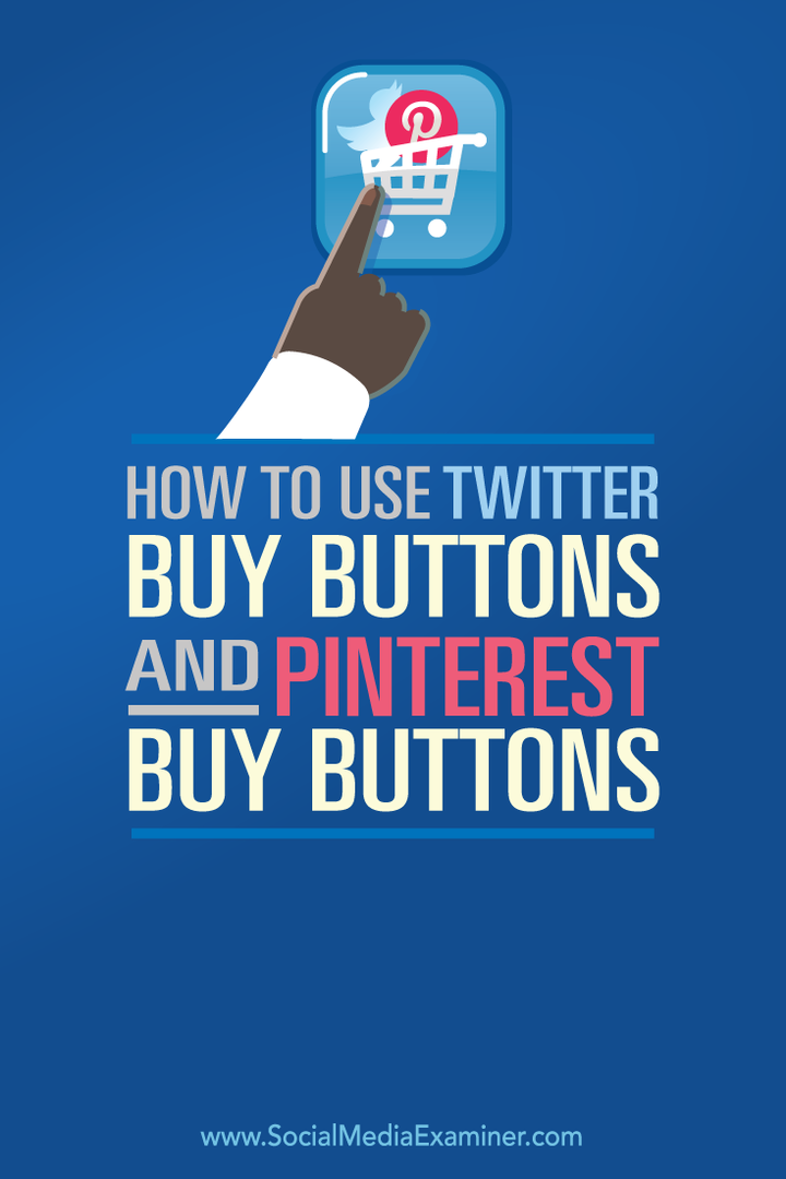 Kaip naudotis „Twitter“ pirkimo mygtukais ir „Pinterest“ pirkimo mygtukais: socialinės žiniasklaidos ekspertas