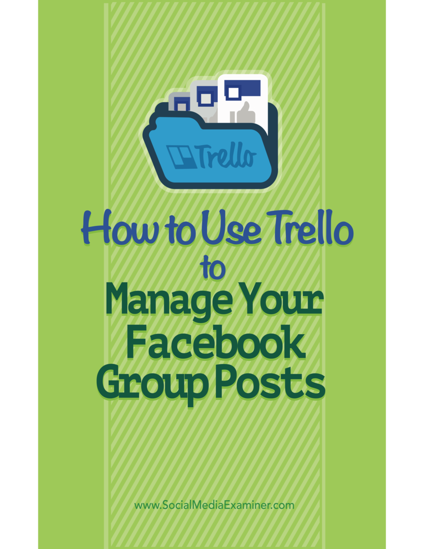 Kaip naudoti „Trello“ tvarkant „Facebook“ grupės įrašus: socialinės žiniasklaidos ekspertas