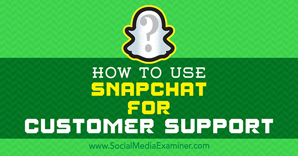 Kaip naudotis „Snapchat“ klientų palaikymui Erico Sachso socialinės žiniasklaidos eksperte.