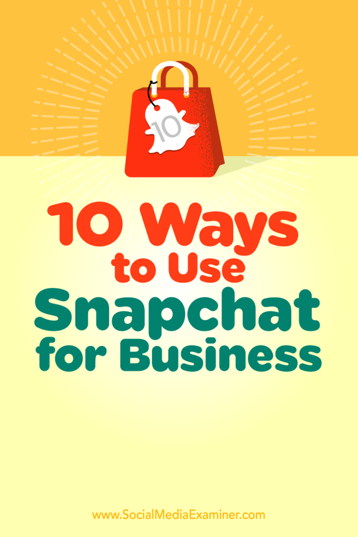 10 būdų, kaip naudoti „Snapchat“ verslui: socialinės žiniasklaidos ekspertas