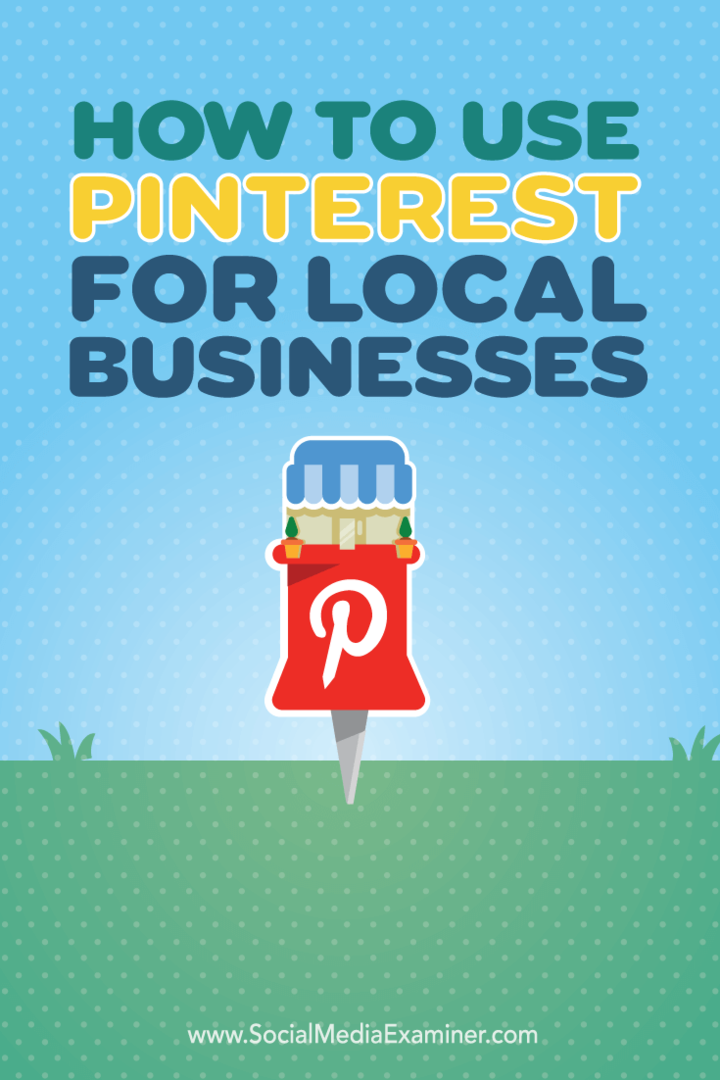 Kaip naudoti „Pinterest“ vietos verslui: socialinės žiniasklaidos ekspertas