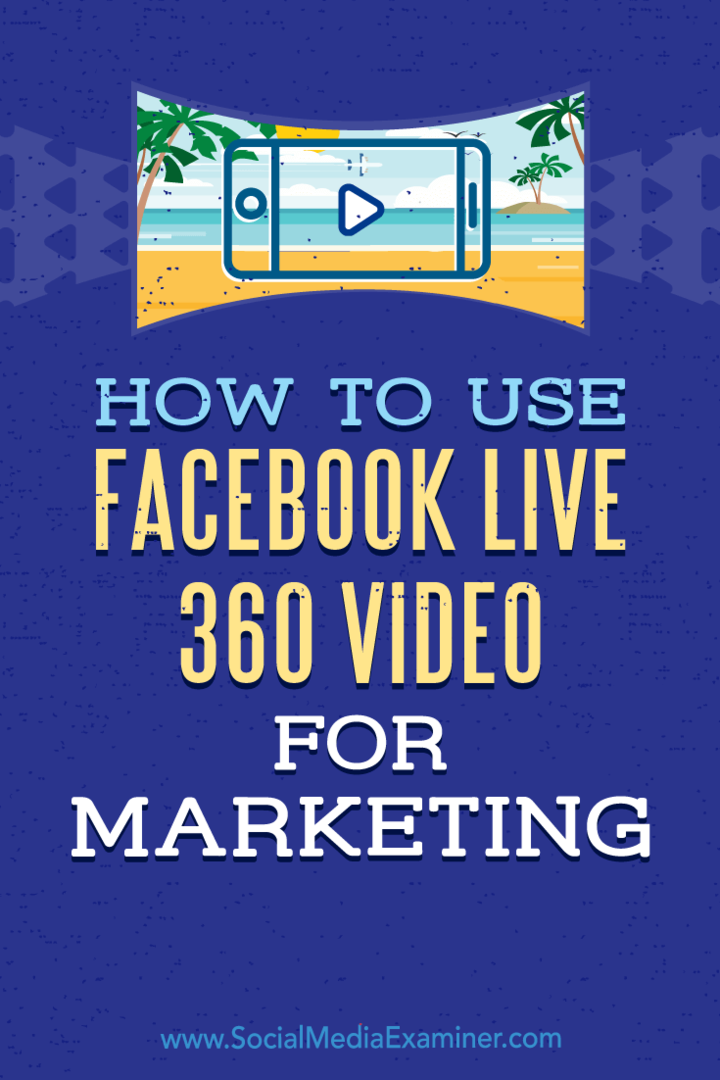 Kaip naudoti „Facebook Live 360“ vaizdo įrašą rinkodarai: socialinės žiniasklaidos ekspertas