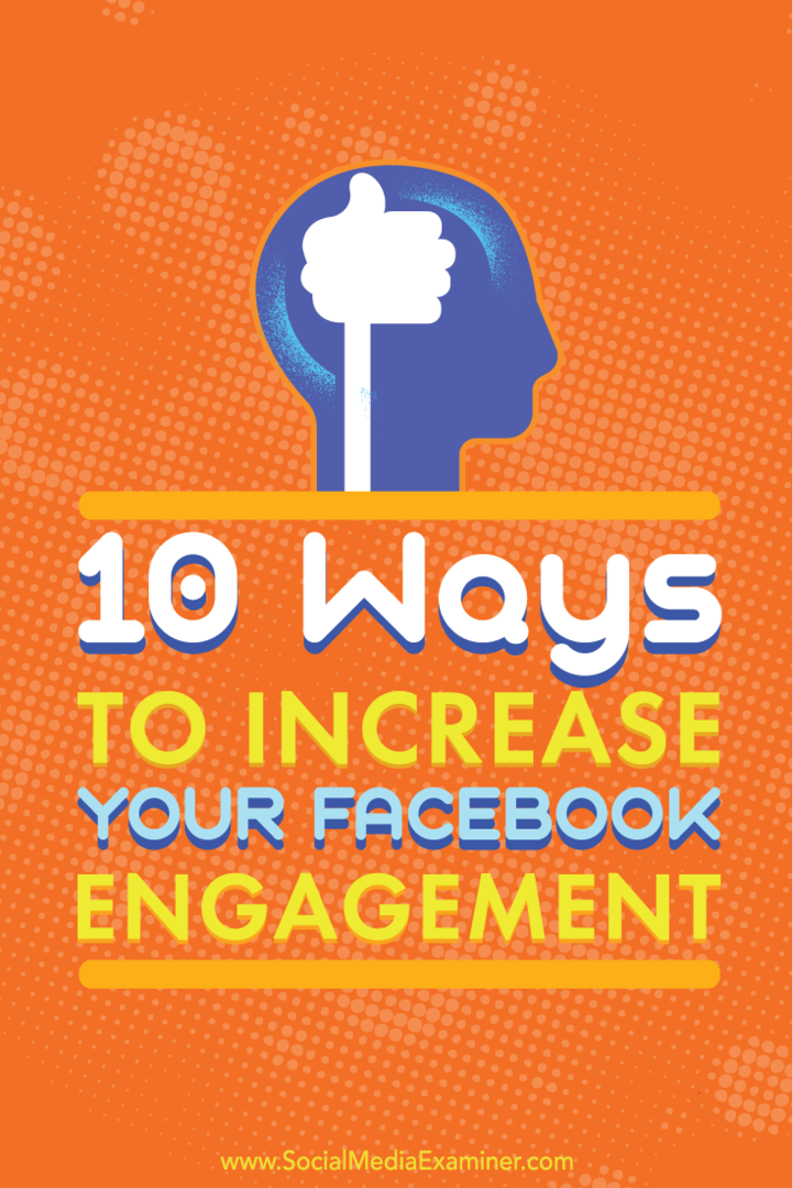 10 būdų padidinti savo „Facebook“ įsitraukimą: socialinės žiniasklaidos ekspertas