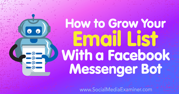 Kaip padidinti savo el. Pašto sąrašą naudojant „Facebook Messenger Bot“, autorius Kelly Mirabella socialinės žiniasklaidos eksperte.