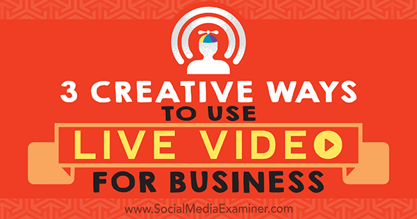 3 kūrybiniai būdai, kaip naudoti tiesioginį vaizdo įrašą verslui, sukūrė Joel Comm socialinės žiniasklaidos eksperte.