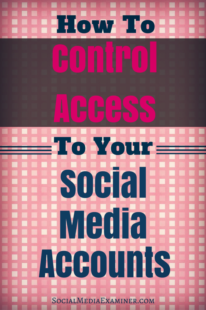 Kaip kontroliuoti prieigą prie savo socialinės žiniasklaidos paskyrų: socialinės žiniasklaidos ekspertas