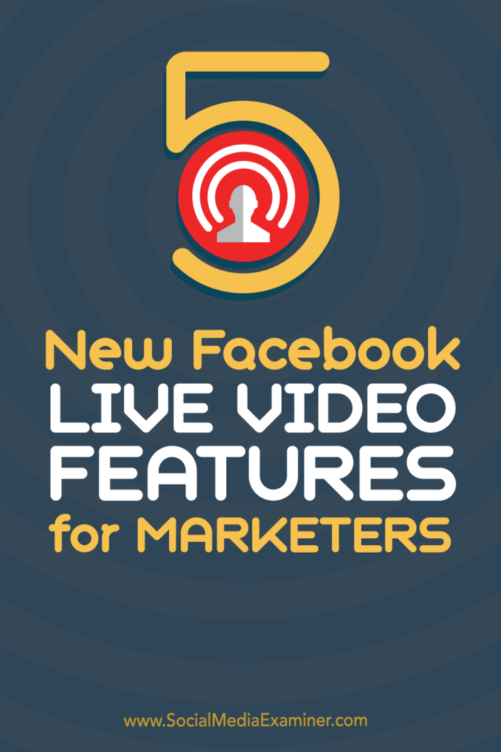 5 naujos „Facebook Live Video“ funkcijos rinkodaros specialistams: socialinės žiniasklaidos priemonių tikrintojas