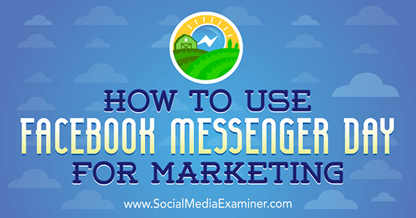 Kaip panaudoti „Facebook Messenger“ dieną rinkodarai, kurią pateikė Ana Gotter socialinės žiniasklaidos eksperte.