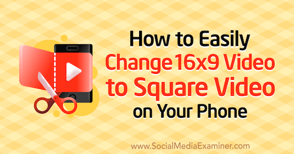 Kaip lengvai pakeisti 16x9 vaizdo įrašą į kvadratinį vaizdo įrašą telefone, parašė Serena Ryan socialinės žiniasklaidos eksperte.