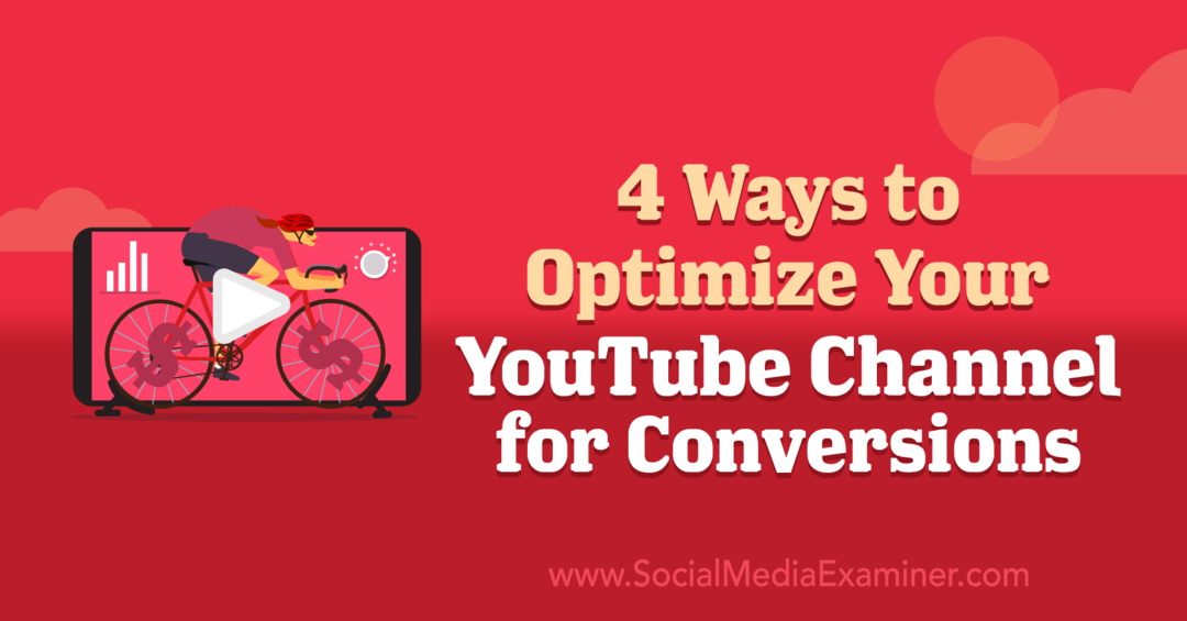 4 būdai, kaip optimizuoti „YouTube“ kanalą konversijoms: Socialinės medijos tikrintuvas