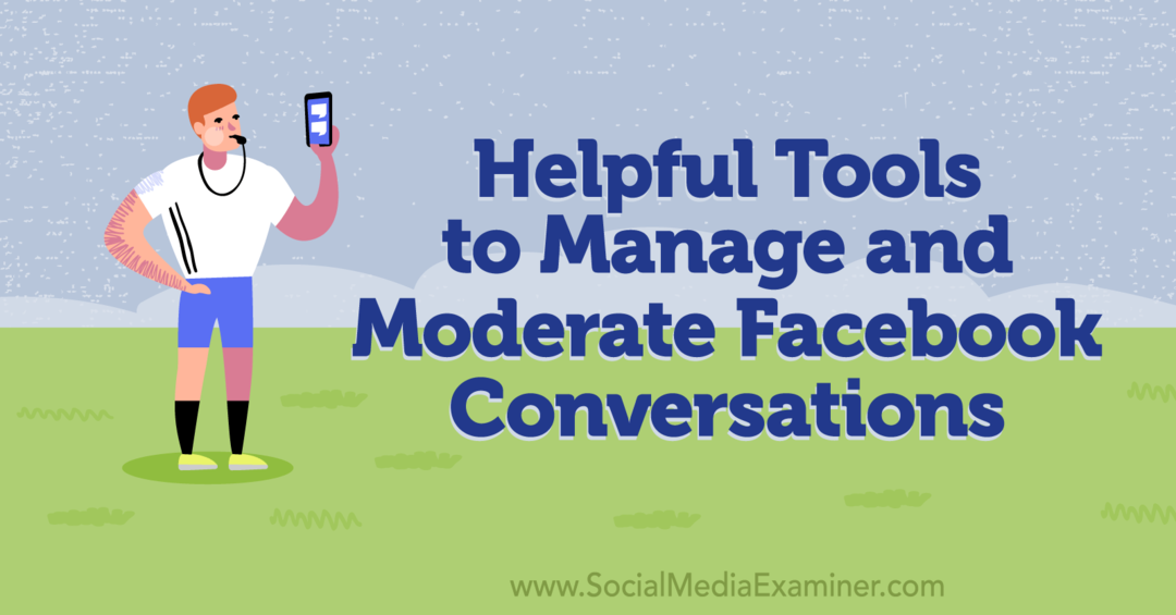 Naudingi „Facebook“ pokalbių valdymo ir moderavimo įrankiai – socialinės žiniasklaidos tikrintuvas