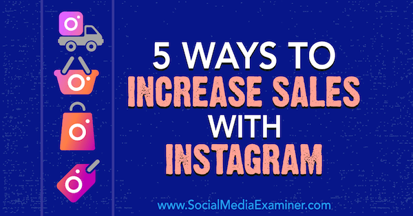 5 būdai padidinti pardavimus naudojant „Instagram“, kurią sukūrė Janette Speyer socialinės žiniasklaidos eksperte.
