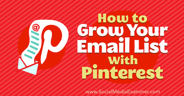 Kaip padidinti savo el. Pašto sąrašą naudojant „Pinterest“, Emily Syring „Social Media Examiner“.