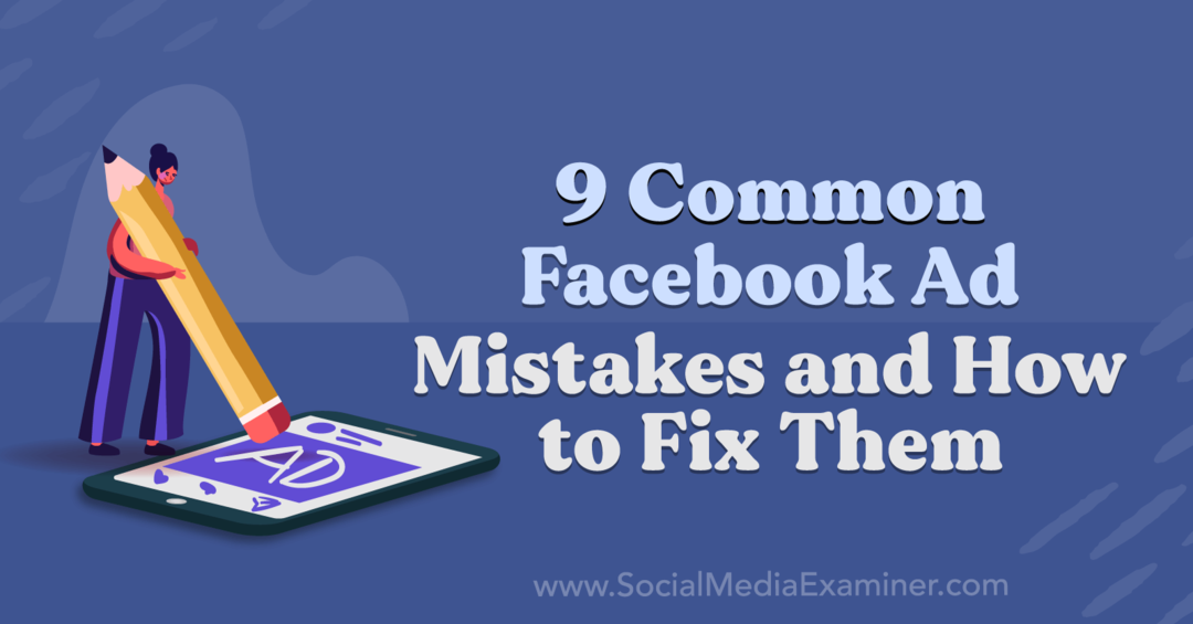 9 dažniausiai pasitaikančios „Facebook“ skelbimų klaidos ir kaip jas ištaisyti, „Social Media Examiner“ pateikė Anna Sonnenberg.