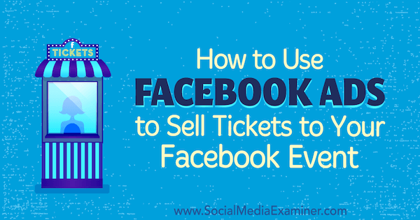 Kaip naudoti „Facebook“ skelbimus norint parduoti bilietus į „Facebook“ renginį, autorius Carma Levene socialinės žiniasklaidos egzaminuotoju