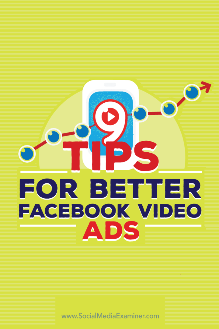 9 patarimai geresniems „Facebook“ vaizdo įrašų skelbimams: socialinės žiniasklaidos ekspertas
