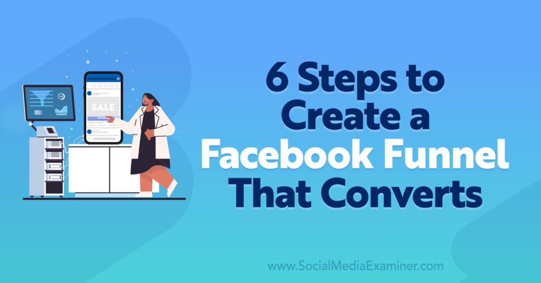 6 žingsniai, kaip sukurti „Facebook“ kanalą, kuris konvertuoja – socialinės žiniasklaidos tyrėjas