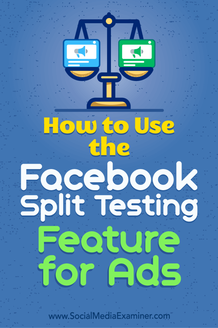 Kaip naudoti „Facebook“ padalijimo testavimo funkciją skelbimams: socialinės žiniasklaidos ekspertas