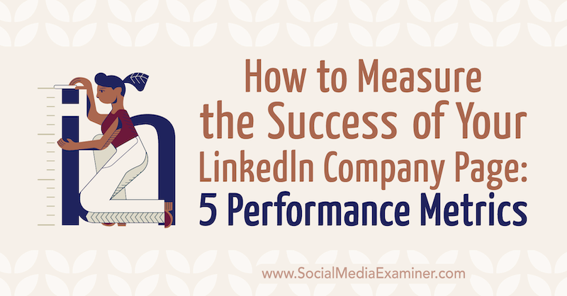 Kaip įvertinti „LinkedIn“ įmonės sėkmę Puslapis: 5 Veiklos metrika: socialinės žiniasklaidos ekspertas