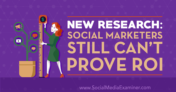 Naujas tyrimas: socialiniai rinkodaros specialistai vis dar negali įrodyti IG, kurį pateikė Cat Daviesas socialinės žiniasklaidos eksperte.