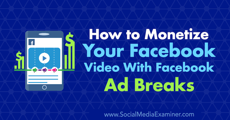 Kaip užsidirbti pinigų iš „Facebook“ vaizdo įrašo naudojant „Facebook“ skelbimų pertraukas, kurią pateikė Maria Dykstra socialinės žiniasklaidos eksperte.