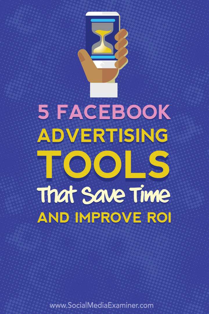 sutaupykite laiko ir pagerinkite roi naudodami penkis „Facebook“ reklamavimo įrankius