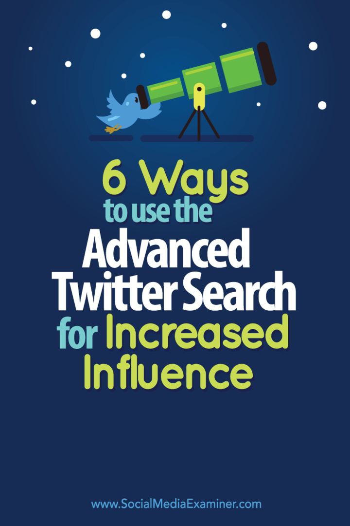 6 būdai, kaip naudoti išplėstinę „Twitter“ paiešką siekiant padidinti įtaką: socialinės žiniasklaidos ekspertas